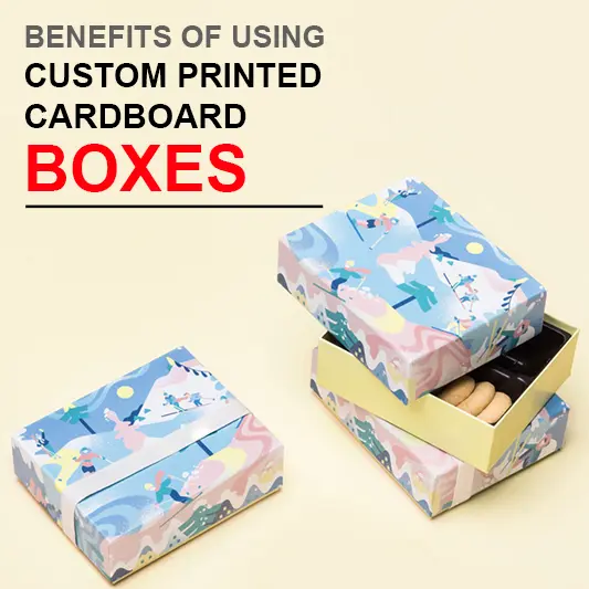 Benefits of using custom printed cardboard boxes
